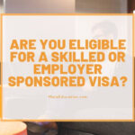 Are you eligible for a Skilled or Employer Sponsored Visa?